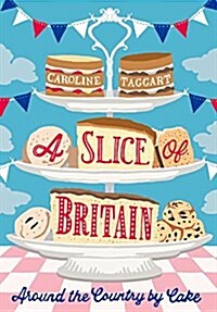 A Slice of Britain : Around the country by cake (Hardcover)