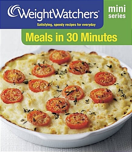 Weight Watchers Mini Series: Meals in 30 Minutes : Satisfying, Speedy Recipes for Everyday (Paperback)