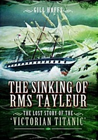 Sinking of RMS Tayleur: The Lost Story of the Victorian Titanic (Hardcover)