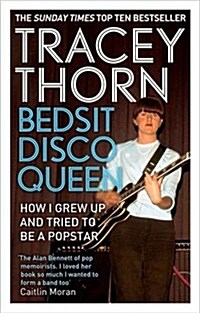 Bedsit Disco Queen : How I Grew Up and Tried to be a Pop Star (Paperback)