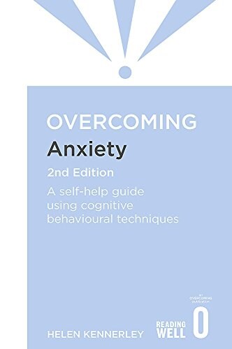 Overcoming Anxiety, 2nd Edition : A self-help guide using cognitive behavioural techniques (Paperback)