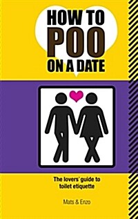 How to Poo on a Date : The Lovers Guide to Toilet Etiquette (Paperback)