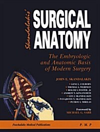 Skandalakis Surgical Anatomy: The Embryologic and Anatomic Basis of Modern Surgery (Hardcover, First Edition)