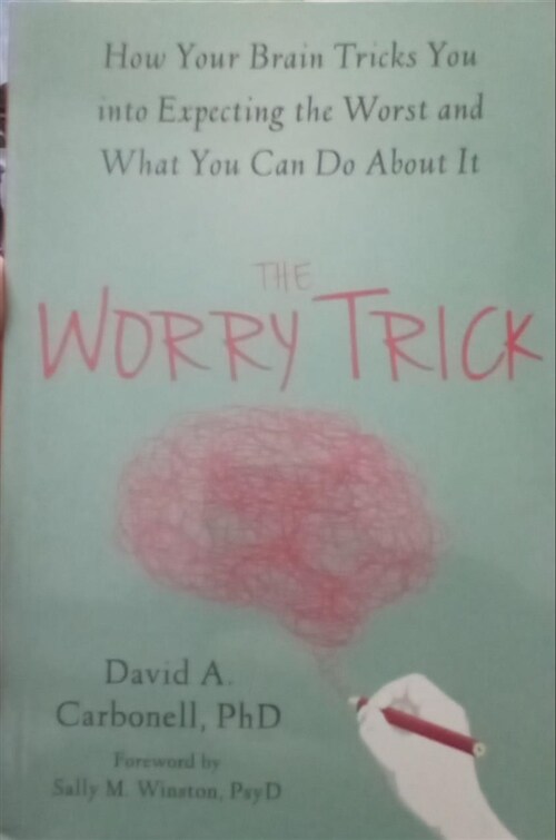 [중고] The Worry Trick: How Your Brain Tricks You Into Expecting the Worst and What You Can Do about It (Paperback)