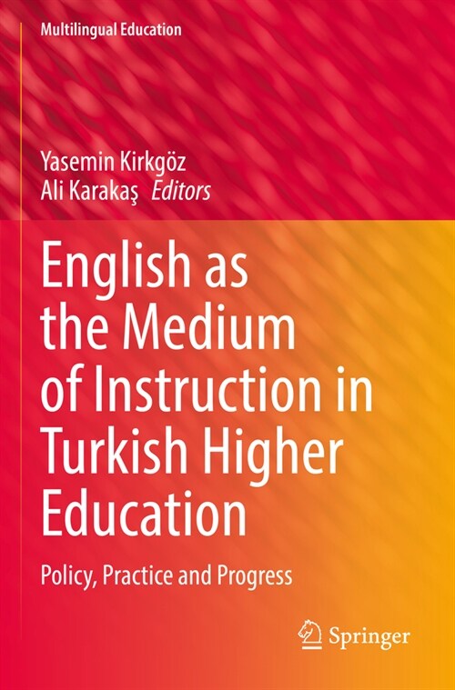 English as the Medium of Instruction in Turkish Higher Education: Policy, Practice and Progress (Paperback, 2022)