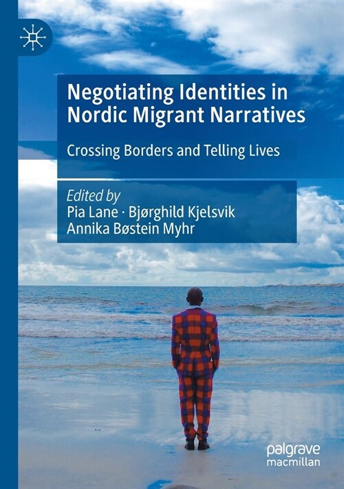 Negotiating Identities in Nordic Migrant Narratives: Crossing Borders and Telling Lives (Paperback, 2022)