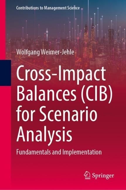 Cross-Impact Balances (Cib) for Scenario Analysis: Fundamentals and Implementation (Hardcover, 2023)