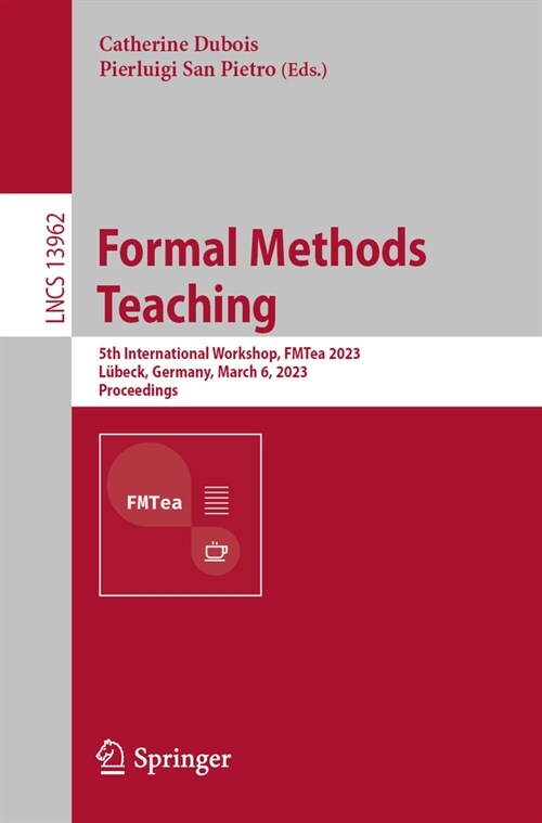 Formal Methods Teaching: 5th International Workshop, Fmtea 2023, L?eck, Germany, March 6, 2023, Proceedings (Paperback, 2023)