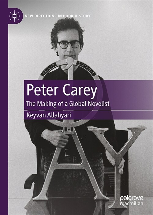 Peter Carey: The Making of a Global Novelist (Hardcover, 2023)