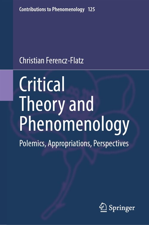 Critical Theory and Phenomenology: Polemics, Appropriations, Perspectives (Hardcover, 2023)