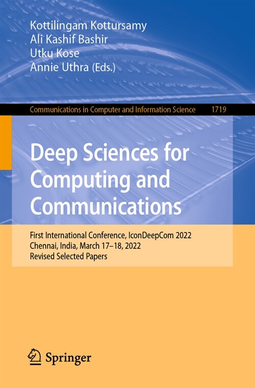 Deep Sciences for Computing and Communications: First International Conference, Icondeepcom 2022, Chennai, India, March 17-18, 2022, Revised Selected (Paperback, 2023)