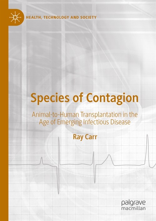 Species of Contagion: Animal-To-Human Transplantation in the Age of Emerging Infectious Disease (Paperback, 2022)
