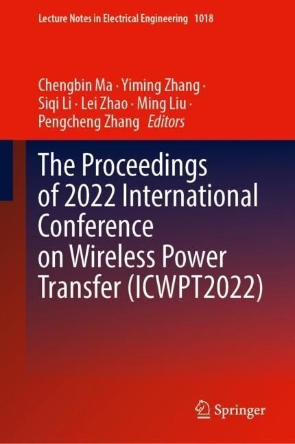 The Proceedings of 2022 International Conference on Wireless Power Transfer (ICWPT2022) (Hardcover)