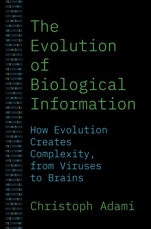 The Evolution of Biological Information: How Evolution Creates Complexity, from Viruses to Brains (Hardcover)