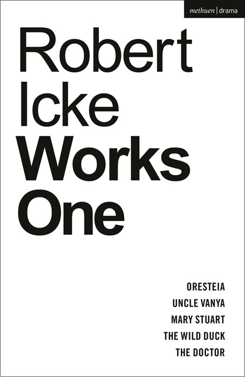 Robert Icke: Works One: Oresteia; Uncle Vanya; Mary Stuart; The Wild Duck; The Doctor (Paperback)