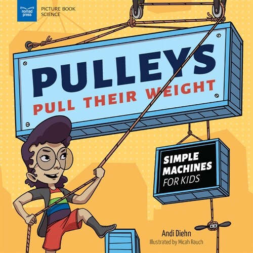 Pulleys Pull Their Weight: Simple Machines for Kids (Hardcover)