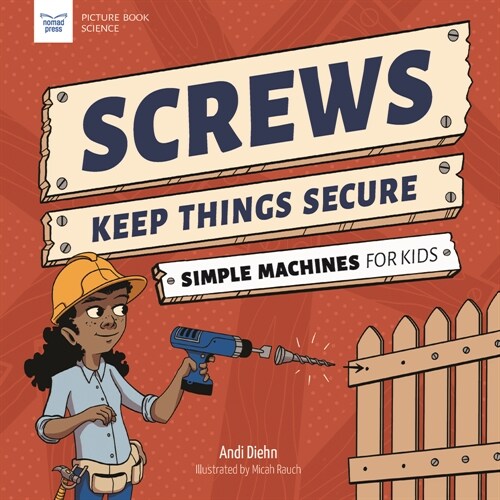 Screws Keep Things Secure: Simple Machines for Kids (Hardcover)