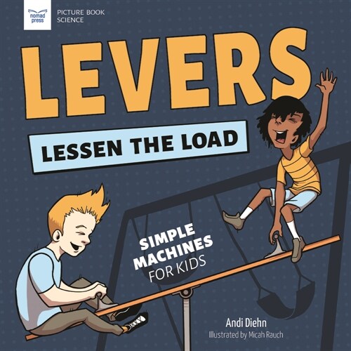 Levers Lessen the Load: Simple Machines for Kids (Hardcover)