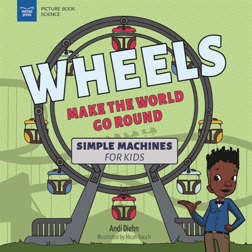 Wheels Make the World Go Round: Simple Machines for Kids (Hardcover)
