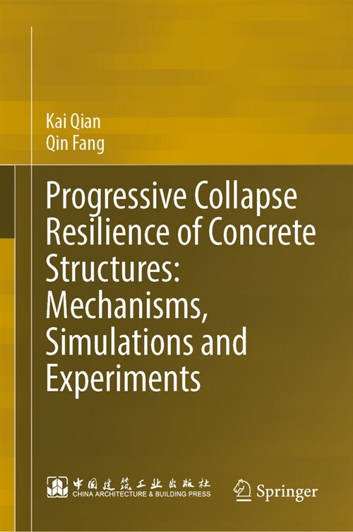 Progressive Collapse Resilience of Concrete Structures: Mechanisms, Simulations and Experiments (Hardcover)