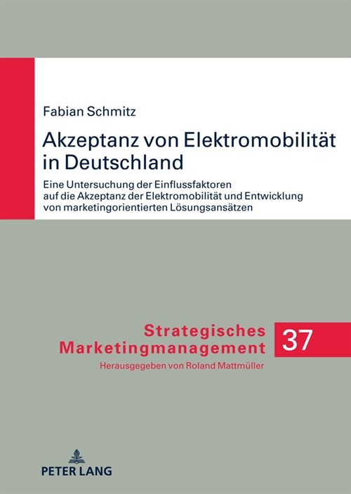 Akzeptanz von Elektromobilitaet in Deutschland: Eine Untersuchung der Einflussfaktoren auf die Akzeptanz der Elektromobilitaet und Entwicklung von mar (Hardcover)