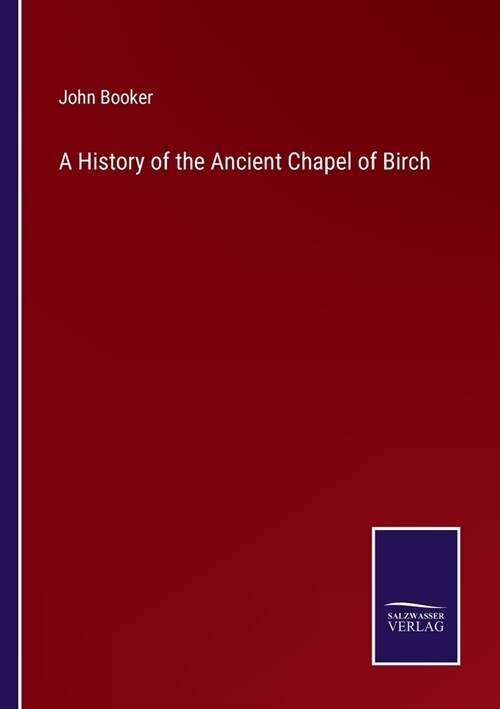 A History of the Ancient Chapel of Birch (Paperback)