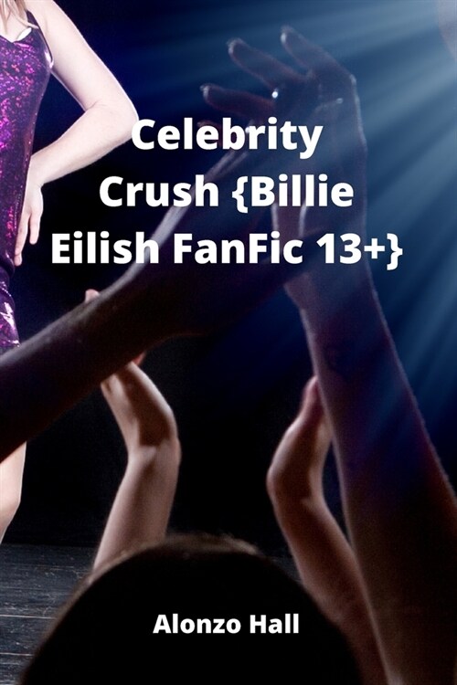 Celebrity Crush {Billie Eilish FanFic 13+} (Paperback)