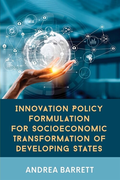 Innovation Policy Formulation for Socioeconomic Transformation of Developing States (Paperback)