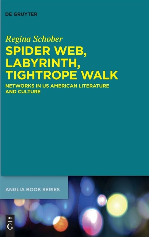 Spider Web, Labyrinth, Tightrope Walk: Networks in Us American Literature and Culture (Hardcover)