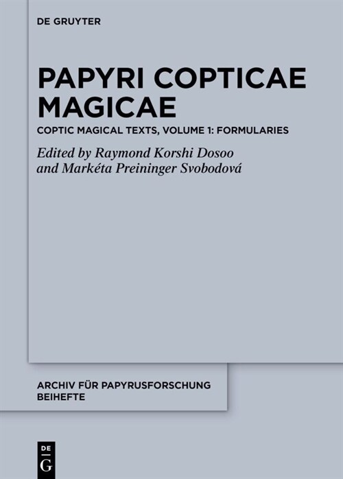 Papyri Copticae Magicae: Coptic Magical Texts, Volume 1: Formularies (Hardcover)