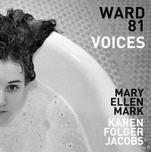 Mary Ellen Mark and Karen Folger Jacobs: Ward 81: Voices (Hardcover)