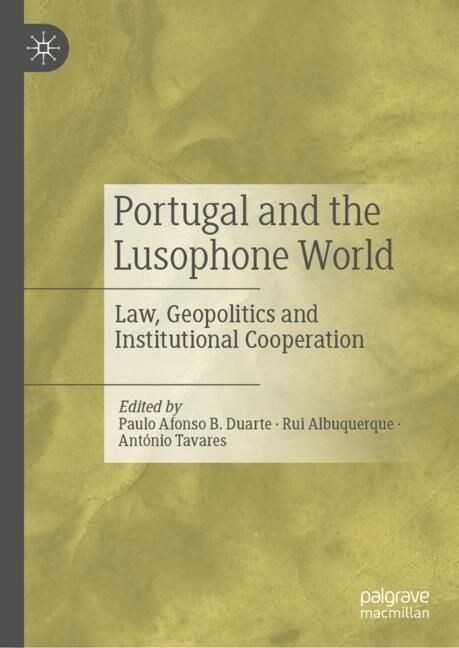 Portugal and the Lusophone World: Law, Geopolitics and Institutional Cooperation (Hardcover, 2023)