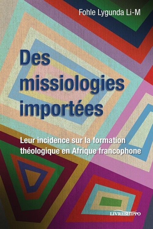 Des missiologies import?s: Leur incidence sur la formation th?logique en Afrique francophone (Paperback)