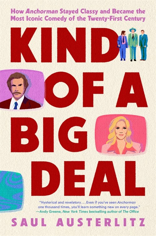 Kind of a Big Deal: How Anchorman Stayed Classy and Became the Most Iconic Comedy of the Twenty-First Century (Hardcover)