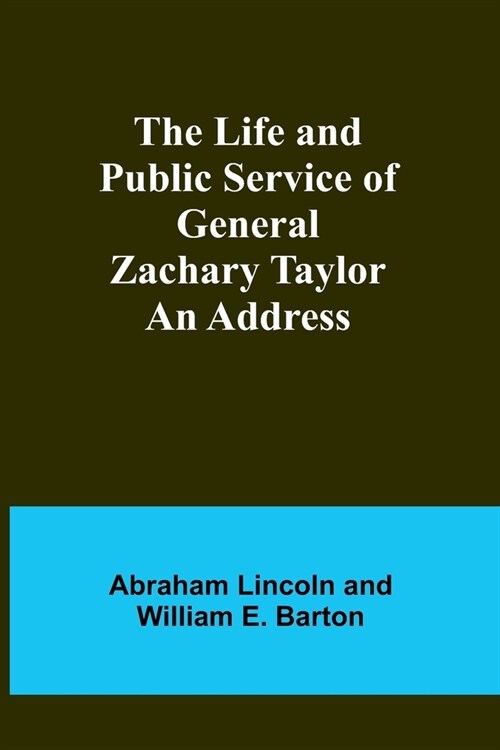 The Life and Public Service of General Zachary Taylor: An Address (Paperback)