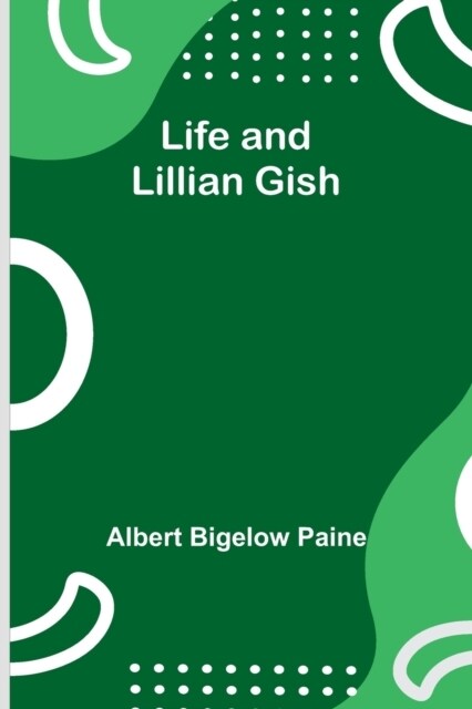 Life and Lillian Gish (Paperback)