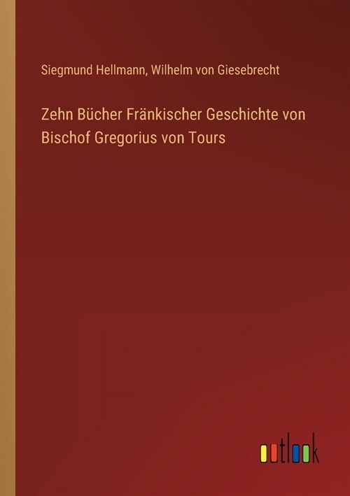 Zehn B?her Fr?kischer Geschichte von Bischof Gregorius von Tours (Paperback)