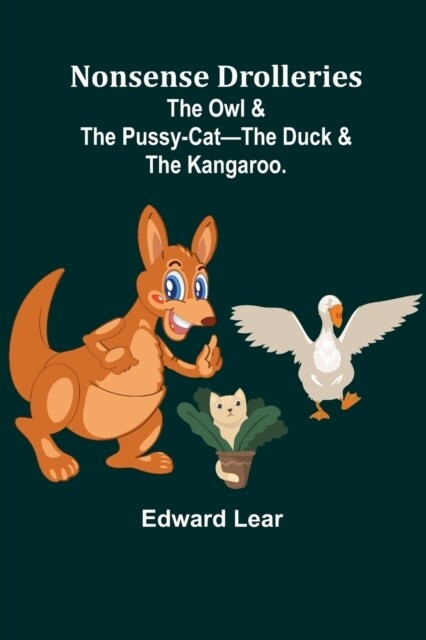 Nonsense Drolleries; The Owl & The Pussy-Cat-The Duck & The Kangaroo. (Paperback)