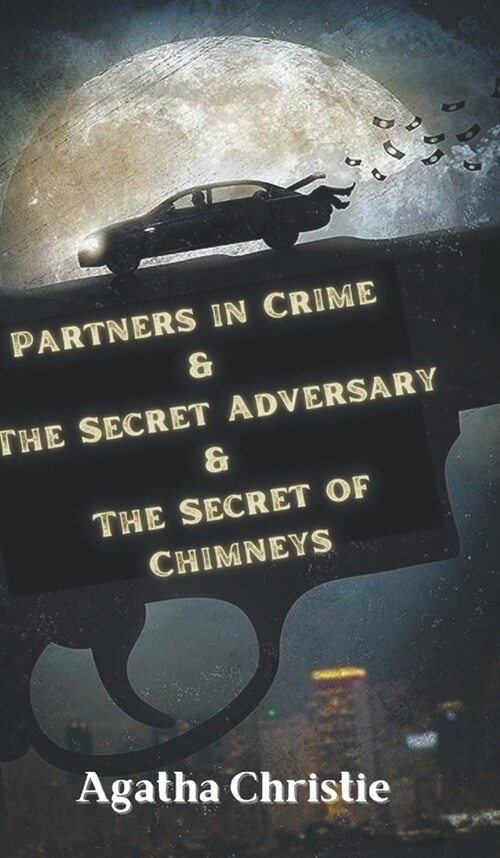 Partners in Crime & The Secret Adversary & The Secret of Chimneys (Hardcover)