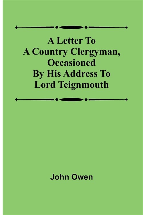 A letter to a country clergyman, occasioned by his address to Lord Teignmouth (Paperback)