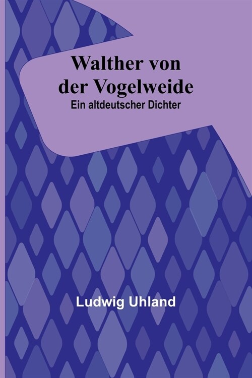 Walther von der Vogelweide: Ein altdeutscher Dichter (Paperback)