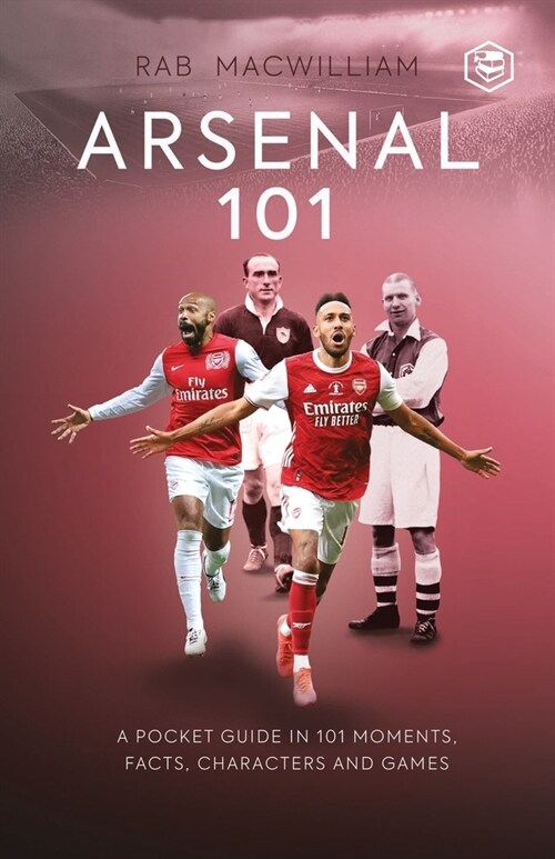 Arsenal 101: A Pocket Guide in 101 Moments, Facts, Characters and Games (Paperback)