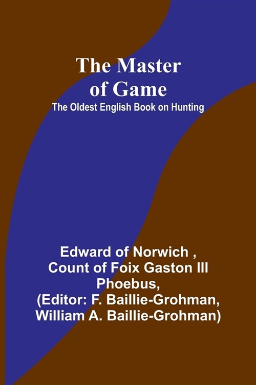 The Master of Game: The Oldest English Book on Hunting (Paperback)