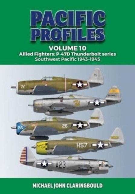 Pacific Profiles Volume 10: Allied Fighters: P-47d Thunderbolt Series Southwest Pacific 1943-1945 (Paperback)