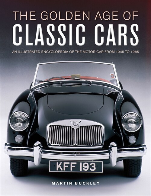 Classic Cars, The Golden Age of : An illustrated encyclopedia of the motor car from 1945 to 1985 (Hardcover)
