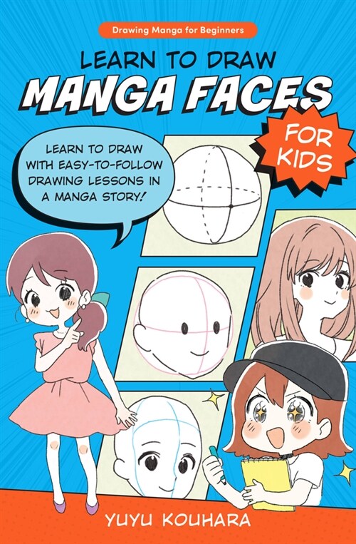 Learn to Draw Manga Faces for Kids: Learn to Draw with Easy-To-Follow Drawing Lessons in a Manga Story! (Paperback)