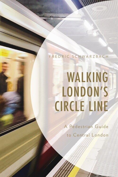 Walking Londons Circle Line: A Pedestrian Guide to Central London (Paperback)