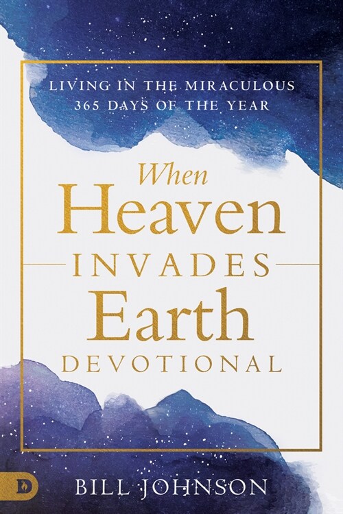 When Heaven Invades Your Life: Living in the Miraculous Every Day (Paperback)