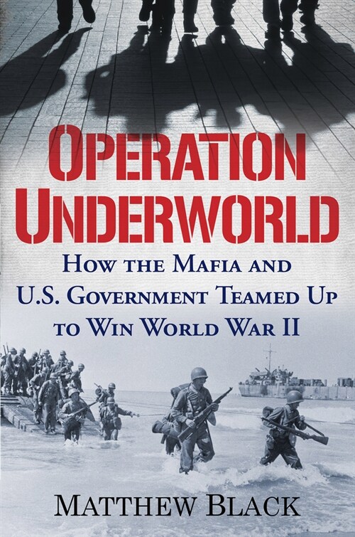 Operation Underworld: How the Mafia and U.S. Government Teamed Up to Win World War II (Paperback)