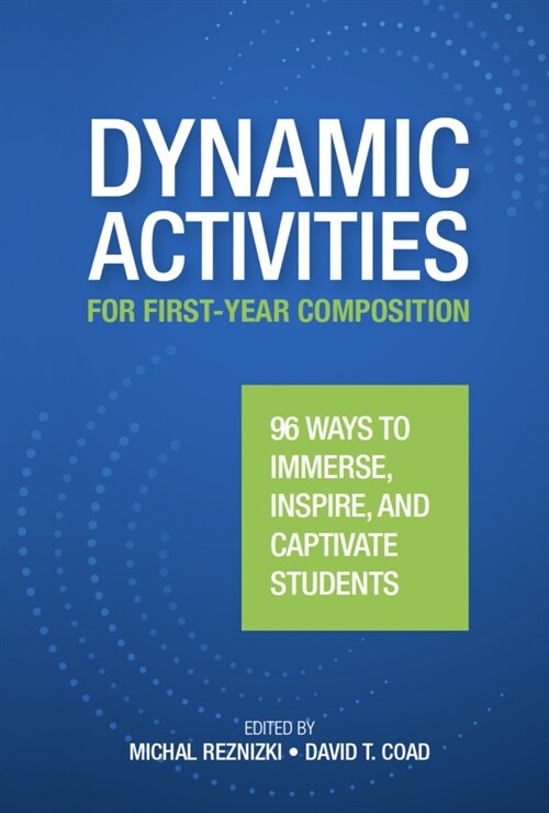 Dynamic Activities for First-Year Composition: 96 Ways to Immerse, Inspire, and Captivate Students (Paperback)